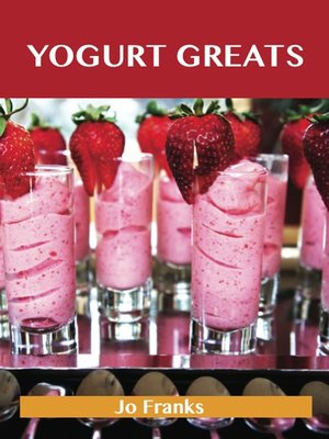 cover image of Yogurt Greats: Delicious Yogurt Recipes, The Top 75 Yogurt Recipes